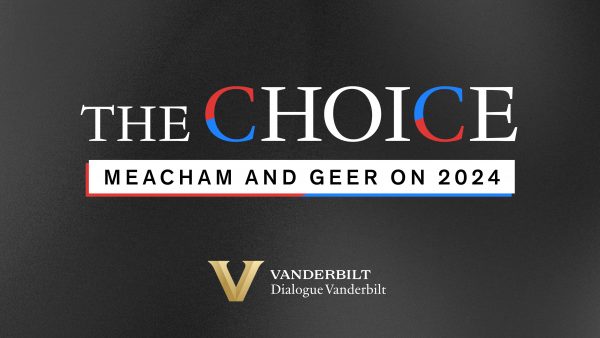 The Choice: Meacham and Geer on 2024 | Vanderbilt University