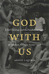 Book cover, God with Us: Lived Theology and the Freedom Struggle in Americus, Georgia, 1942–1976 by Ansley Quiros