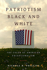 Book cover, Patriotism Black and White: The Color of American Exceptionalism by Nichole R. Phillips