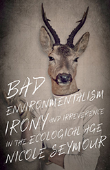 Book cover, Bad Environmentalism: Irony and Irreverence in the Ecological Age by Nicole Seymour
