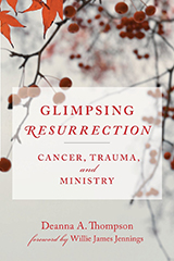 Book cover, Glimpsing Resurrection: Cancer, Trauma, and Ministry by Deanna A. Thompson